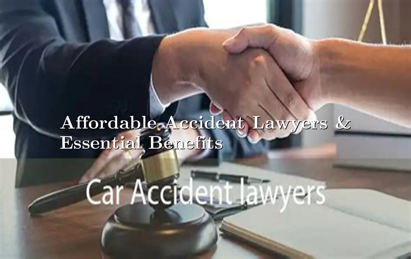 affordable-accident-lawyers-&-essential-benefits.webp