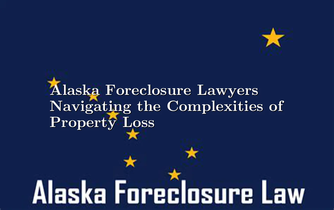 alaska-foreclosure-lawyers-navigating-the-complexities-of-property-loss.webp