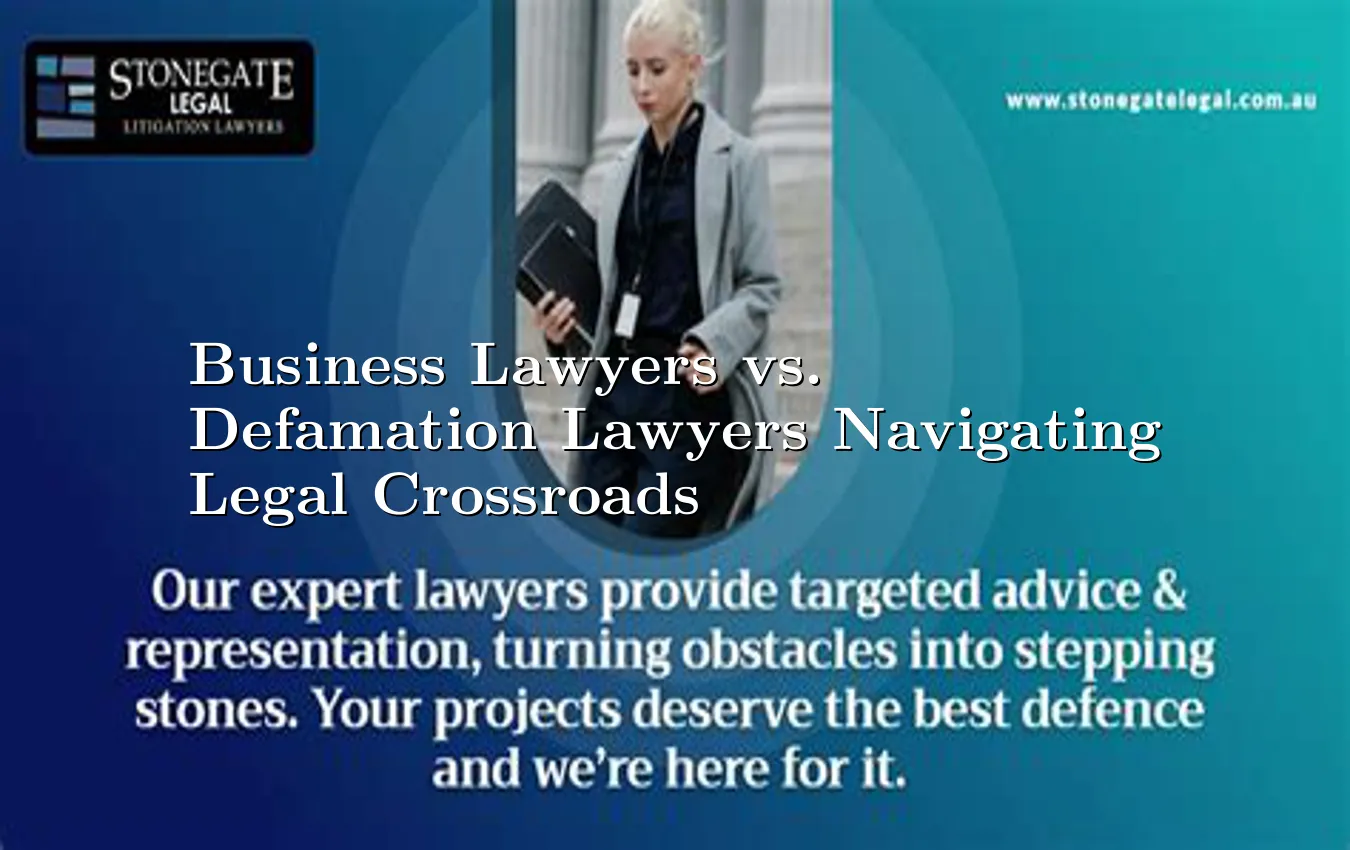 Business Lawyers vs. Defamation Lawyers Navigating Legal Crossroads business lawyer vs defamation lawyer