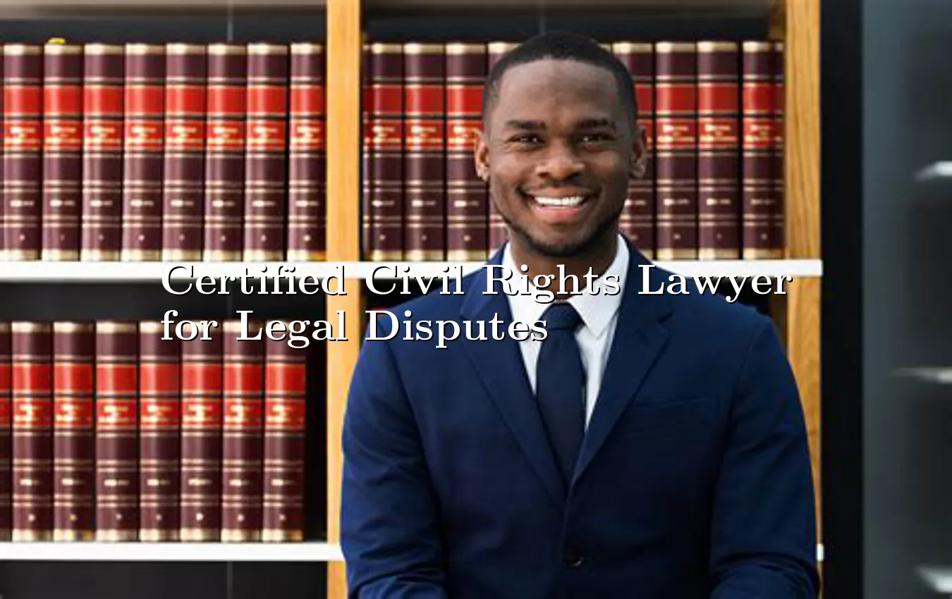 certified-civil-rights-lawyer-for-legal-disputes.webp