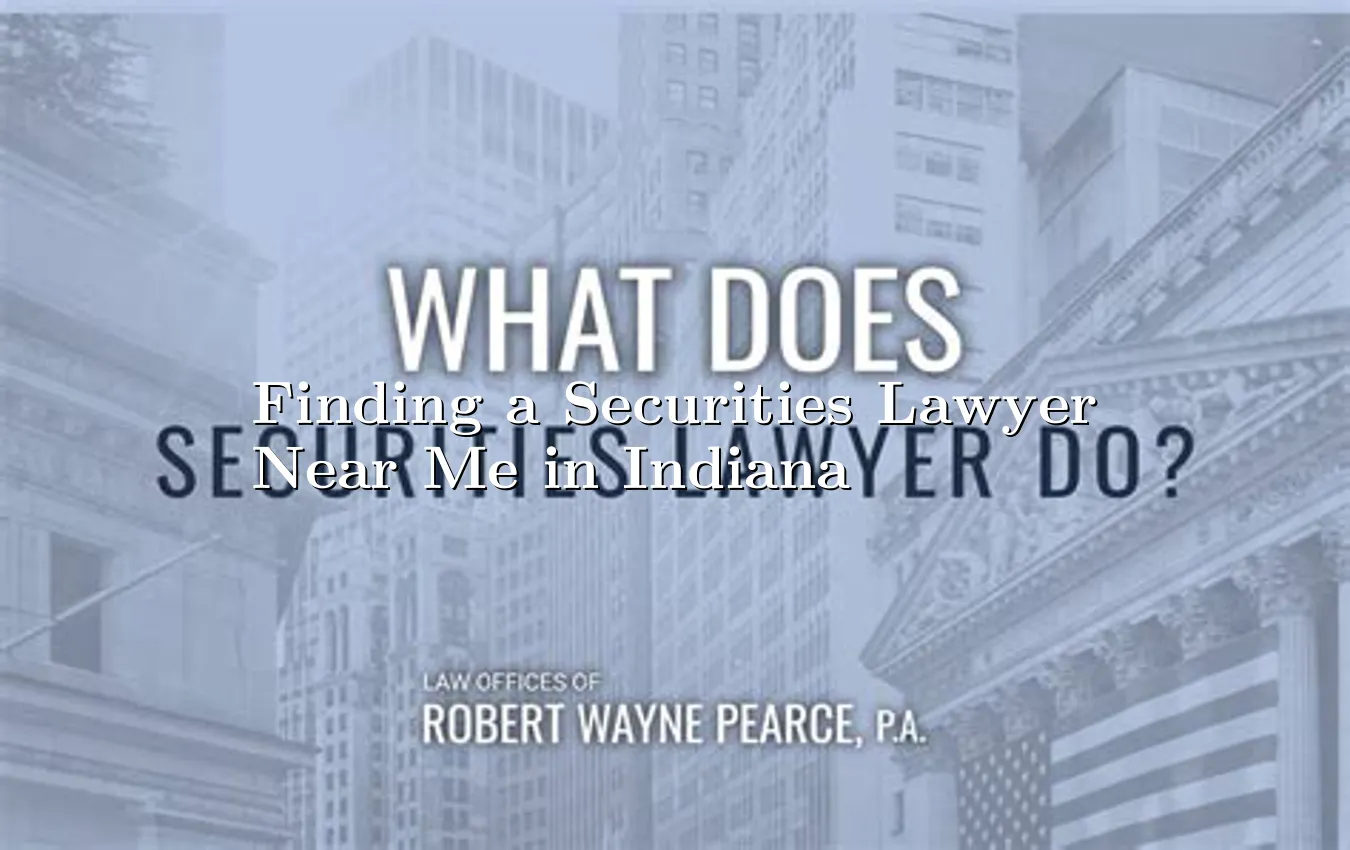 Finding a Securities Lawyer Near Me in Indiana Securities Lawyer Near Me in Indiana