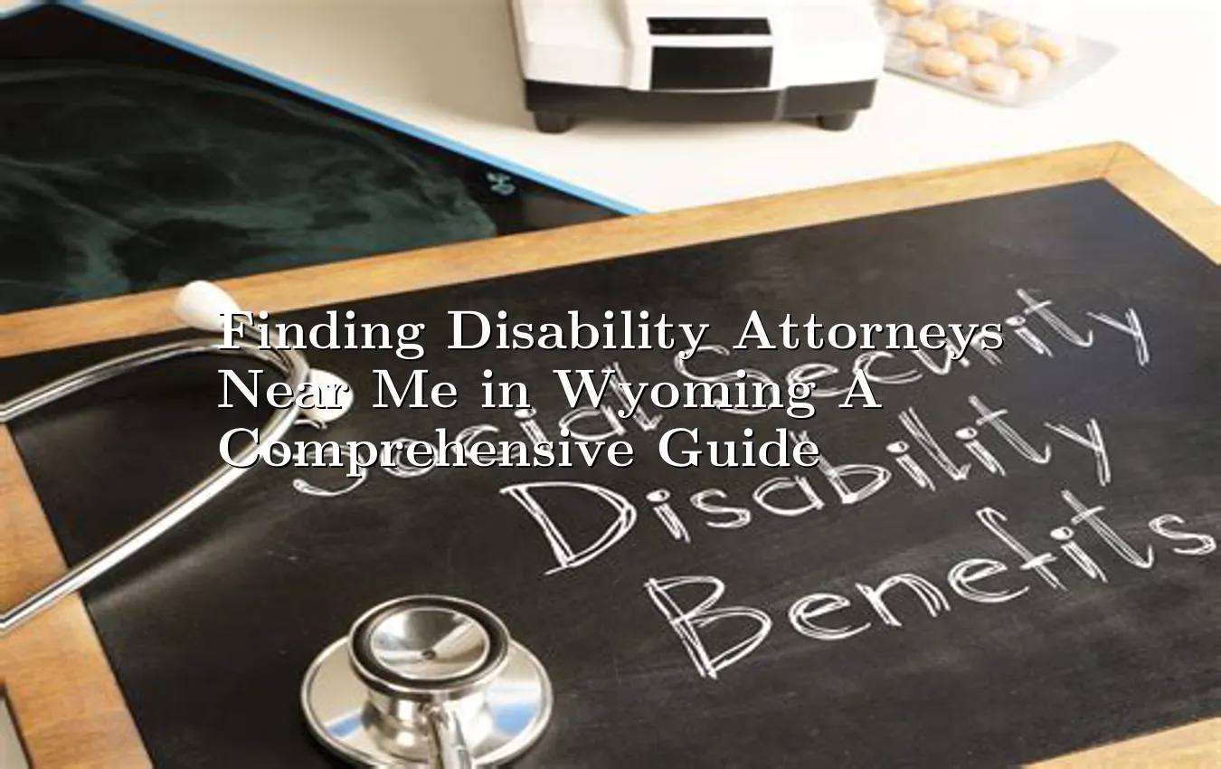 finding-disability-attorneys-near-me-in-wyoming-a-comprehensive-guide.webp