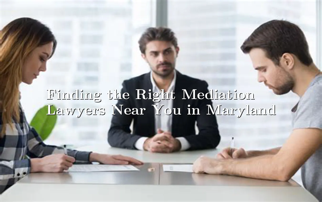 finding-the-right-mediation-lawyers-near-you-in-maryland.webp