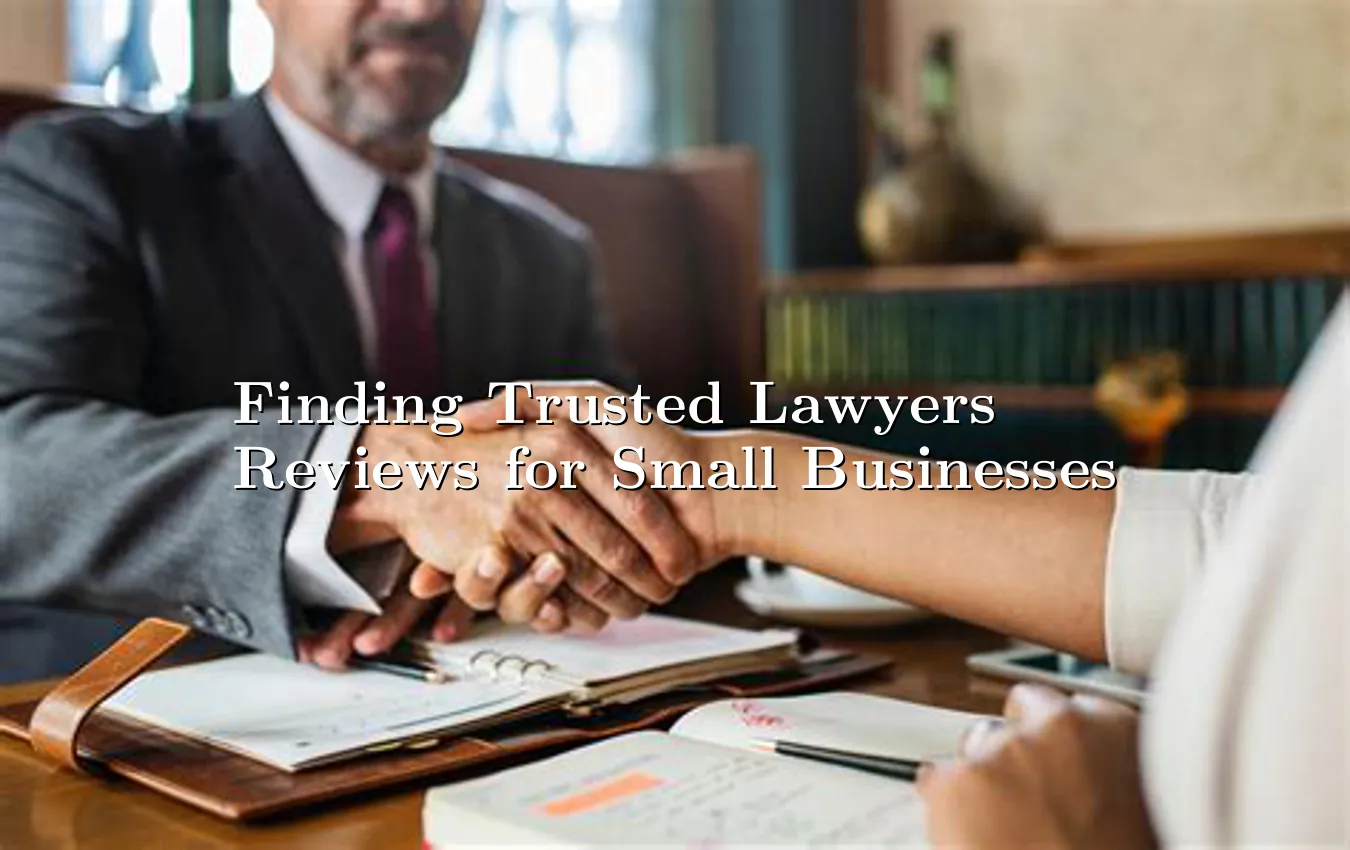 Finding Trusted Lawyers Reviews for Small Businesses how to find lawyer reviews for small businesses
