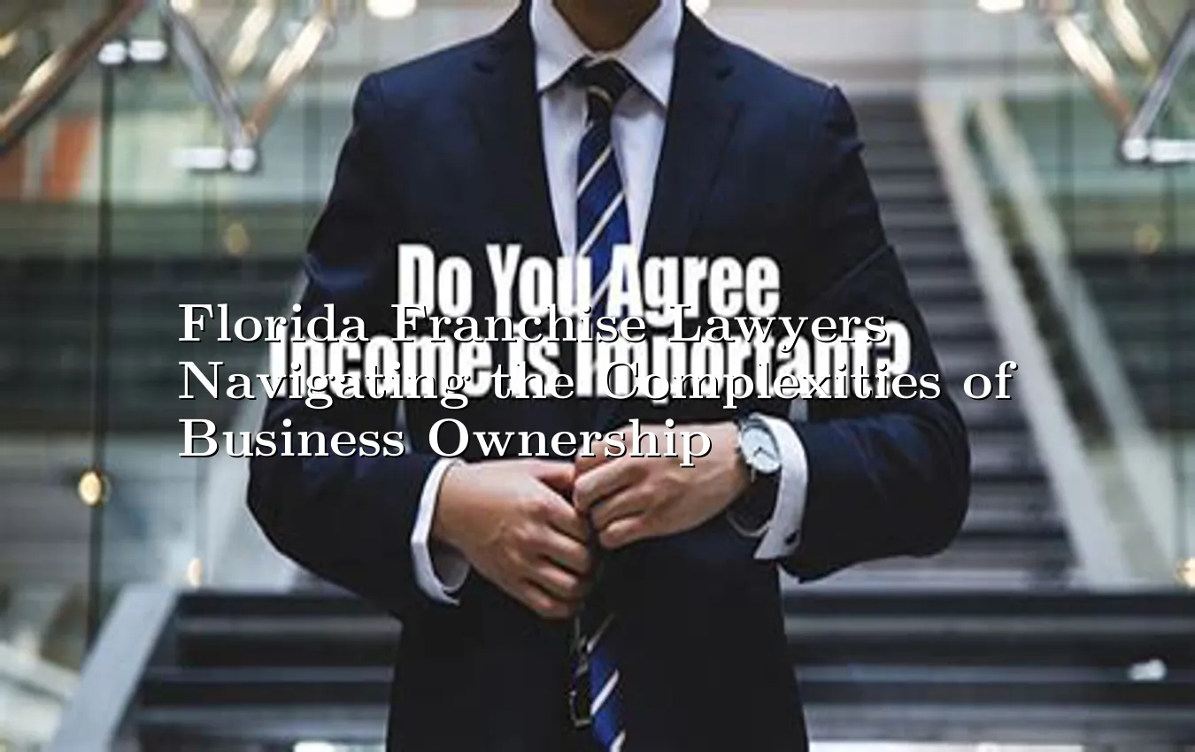 florida-franchise-lawyers-navigating-the-complexities-of-business-ownership.webp
