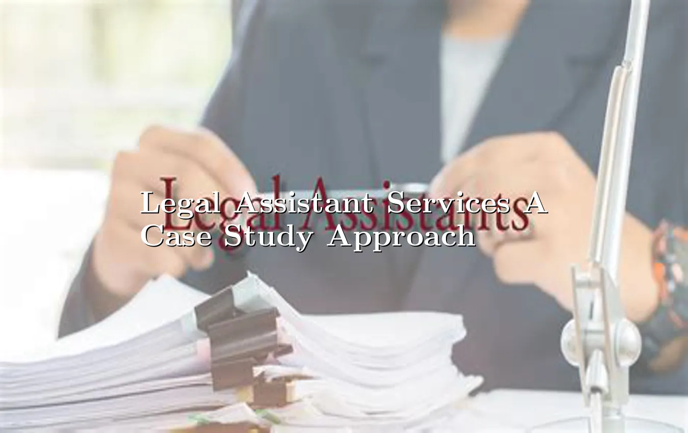 legal-assistant-services-a-case-study-approach.webp
