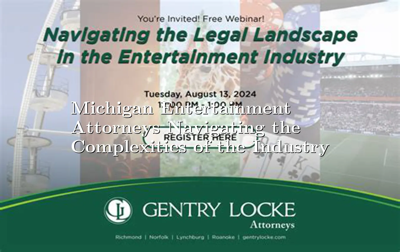 michigan-entertainment-attorneys-navigating-the-complexities-of-the-industry.webp
