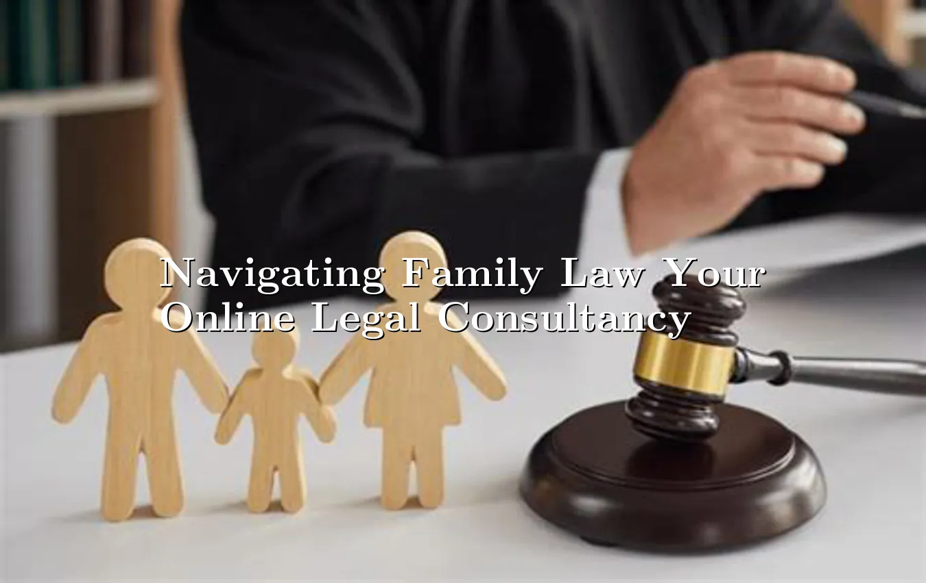 Navigating Family Law Your Online Legal Consultancy online legal consultancy for families