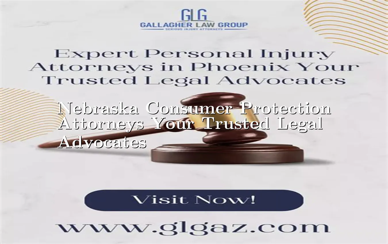 Nebraska Consumer Protection Attorneys Your Trusted Legal Advocates Consumer Protection Attorneys Near Me in Nebraska