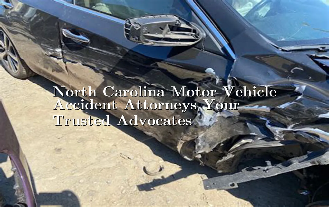 north-carolina-motor-vehicle-accident-attorneys-your-trusted-advocates.webp