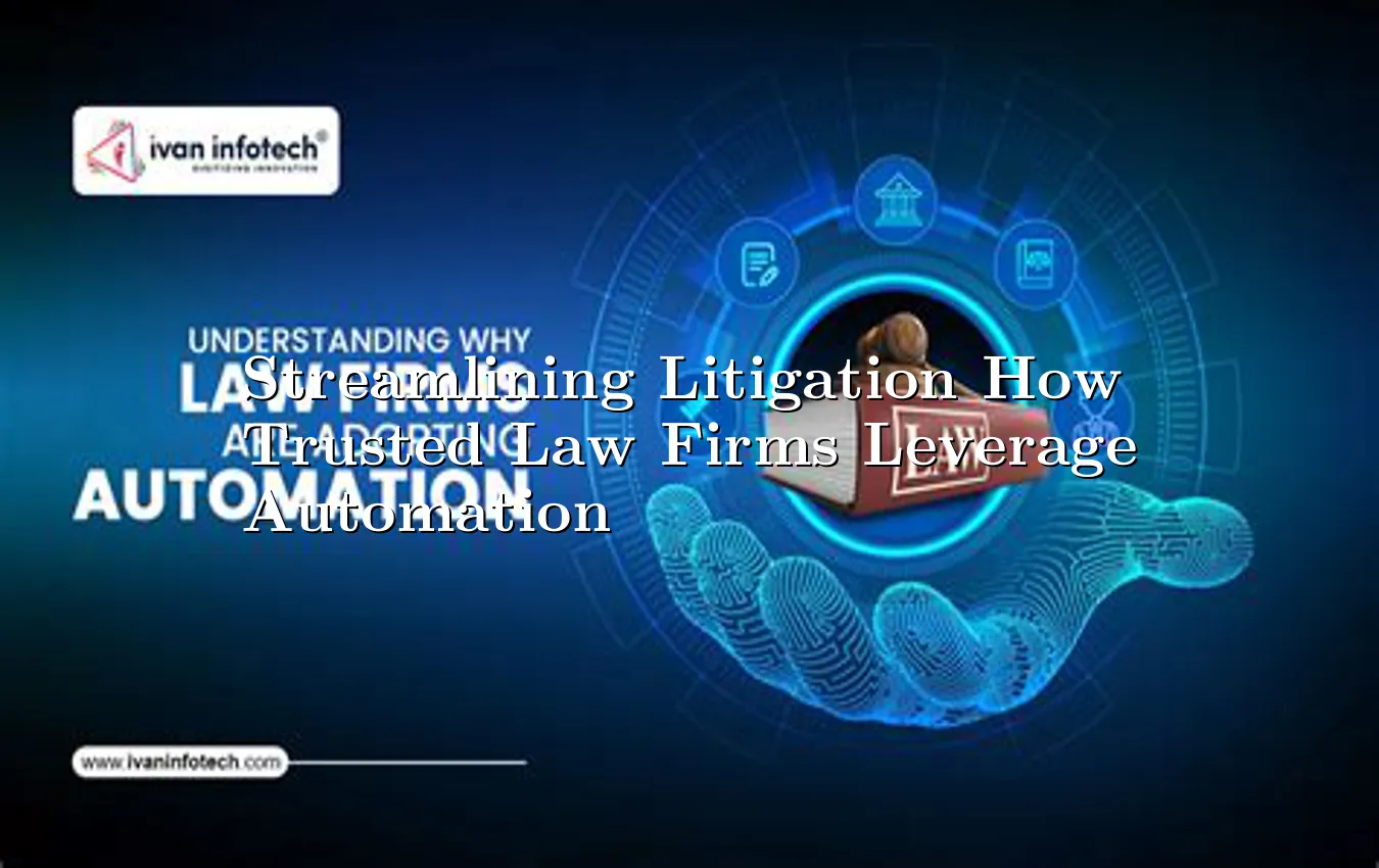 streamlining-litigation-how-trusted-law-firms-leverage-automation.webp