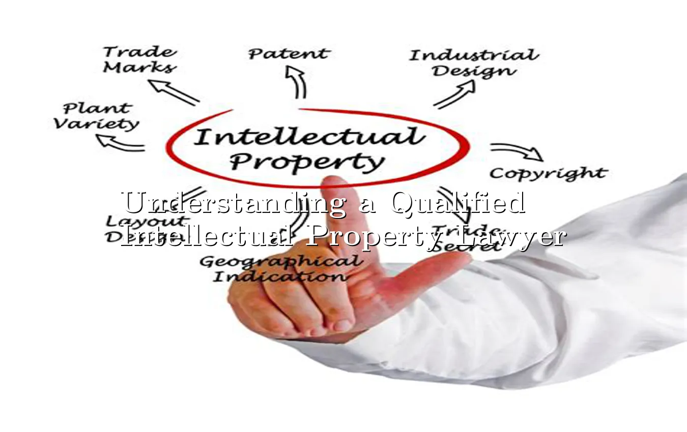 understanding-a-qualified-intellectual-property-lawyer.webp