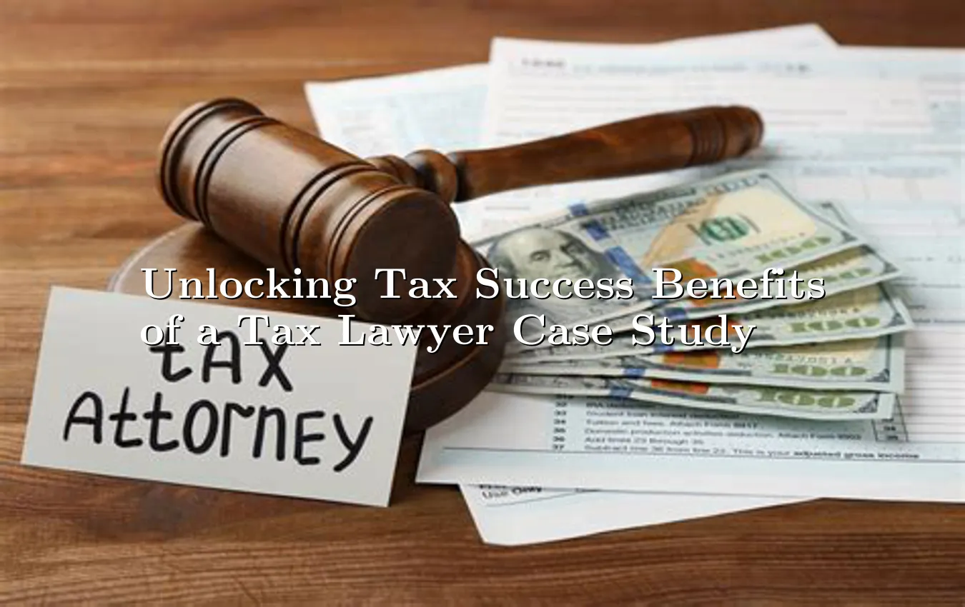 unlocking-tax-success-benefits-of-a-tax-lawyer-case-study.webp