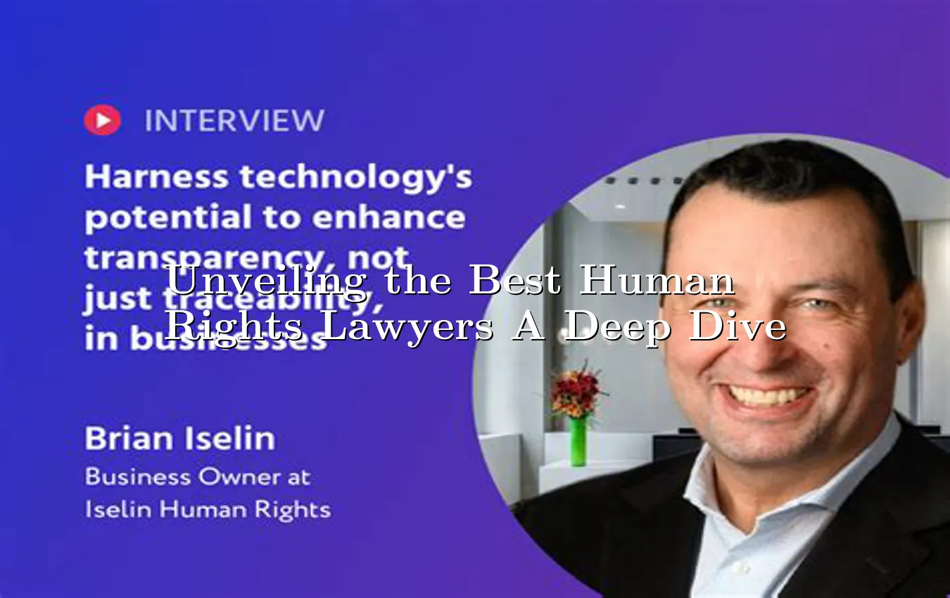 unveiling-the-best-human-rights-lawyers-a-deep-dive.webp