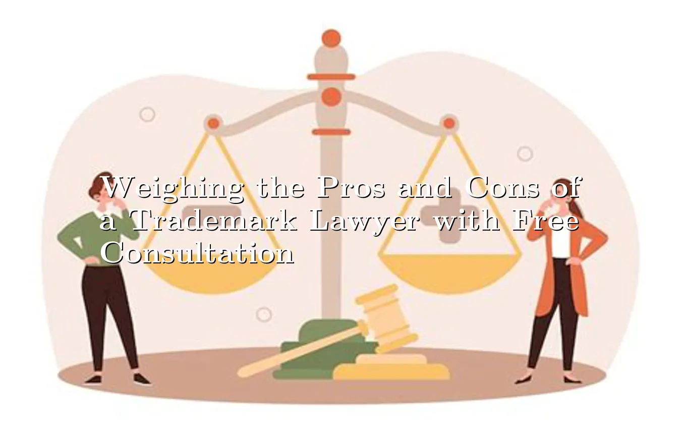 weighing-the-pros-and-cons-of-a-trademark-lawyer-with-free-consultation.webp