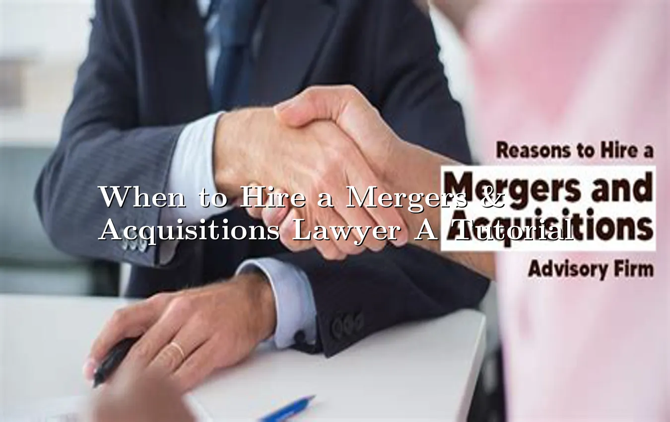 when-to-hire-a-mergers-&-acquisitions-lawyer-a-tutorial.webp