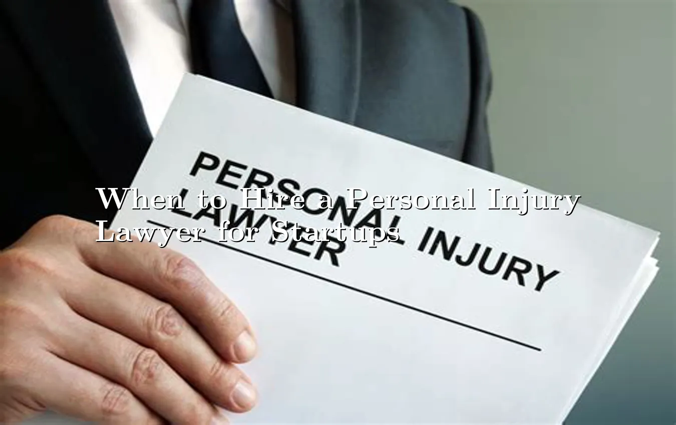 when-to-hire-a-personal-injury-lawyer-for-startups.webp