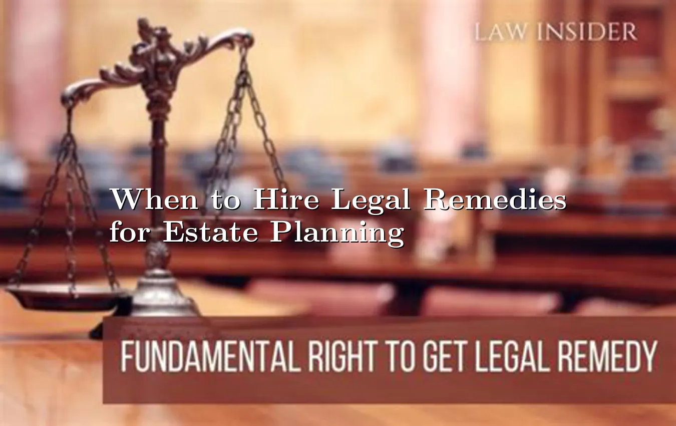 When to Hire Legal Remedies for Estate P,..