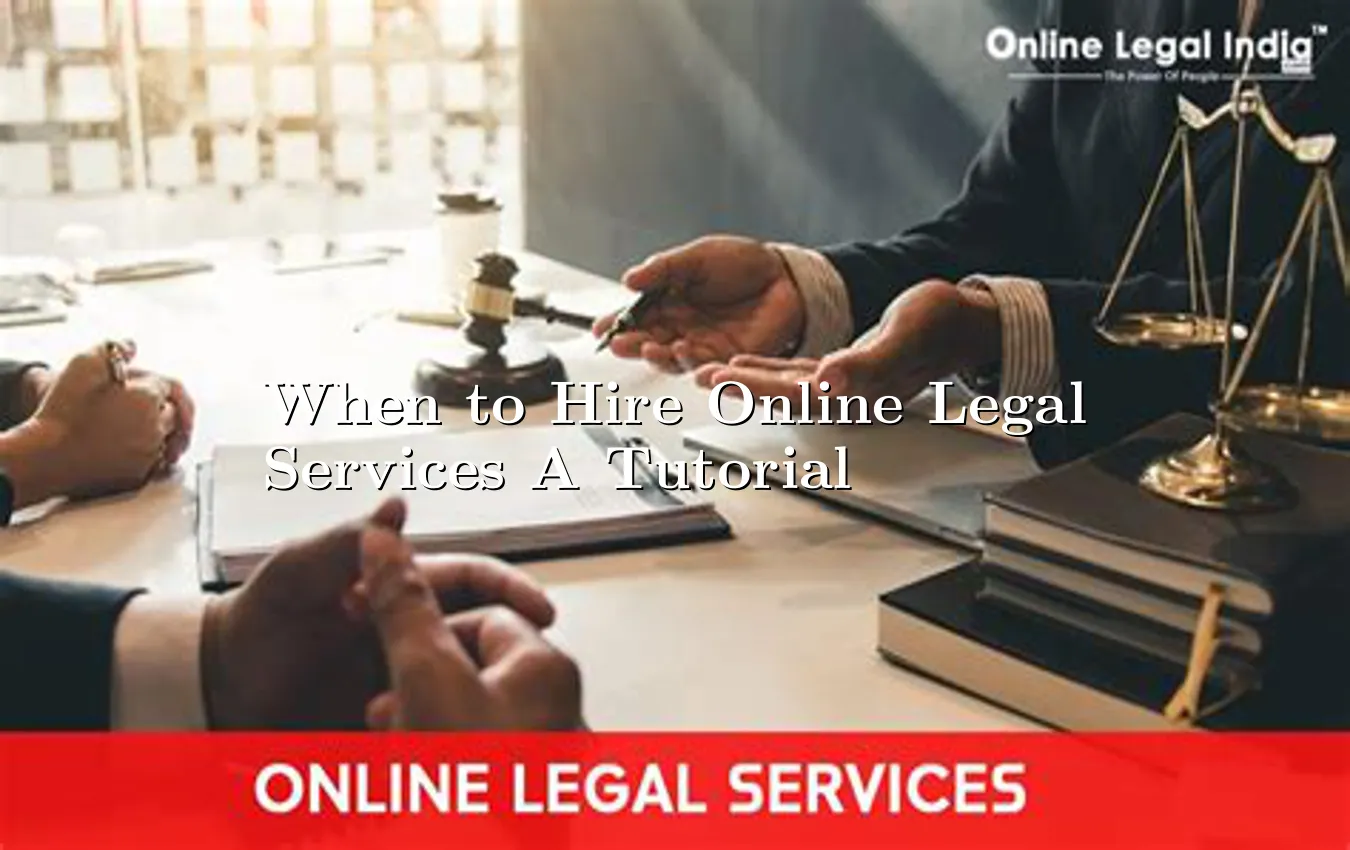 when-to-hire-online-legal-services-a-tutorial.webp